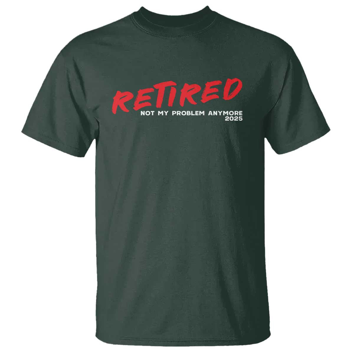 Retired 2025 T Shirt Not My Problem Anymore 90s Vintage Style TS10 Dark Forest Green Print Your Wear