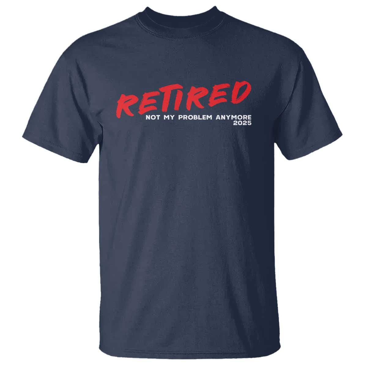 Retired 2025 T Shirt Not My Problem Anymore 90s Vintage Style TS10 Navy Print Your Wear