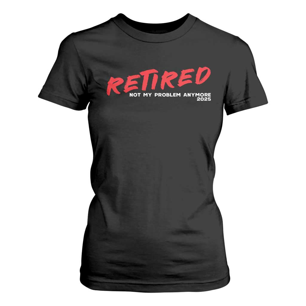 Retired 2025 T Shirt For Women Not My Problem Anymore 90s Vintage Style TS10 Black Print Your Wear