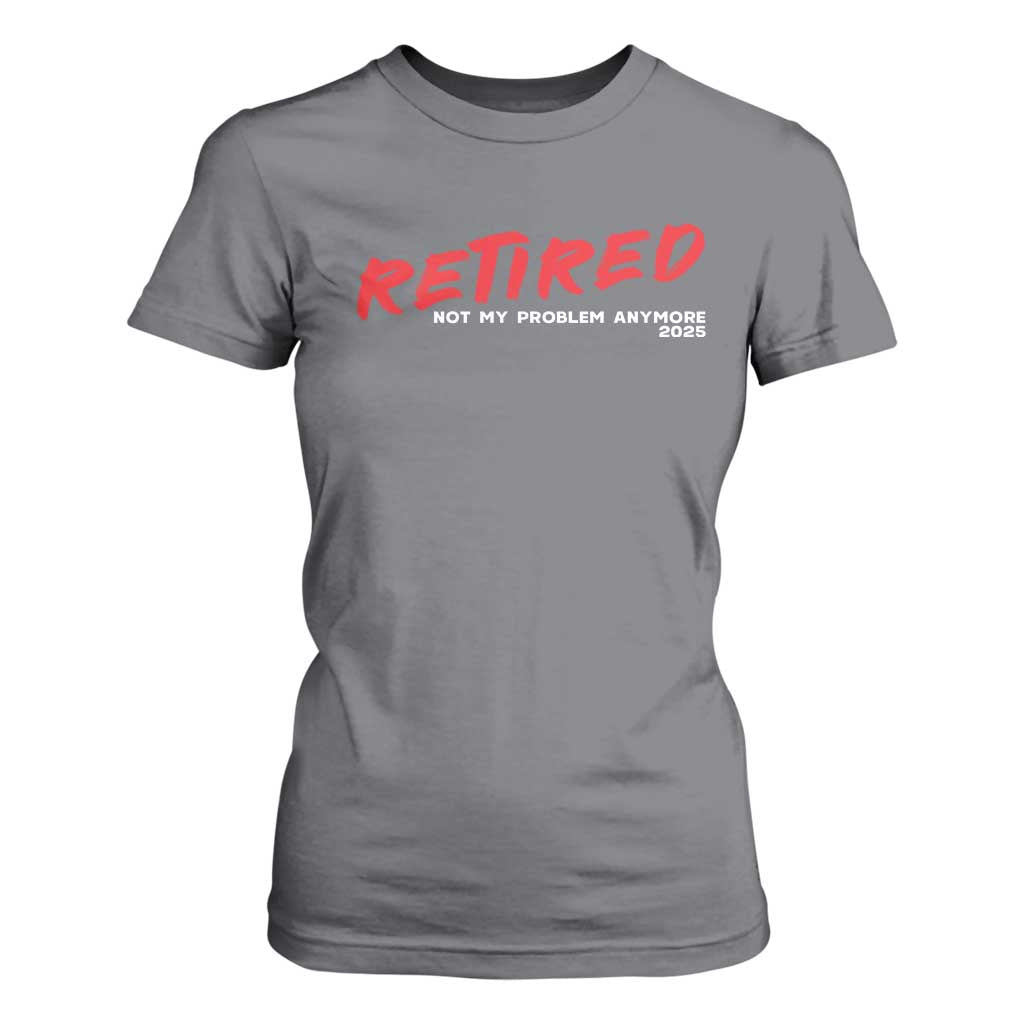 Retired 2025 T Shirt For Women Not My Problem Anymore 90s Vintage Style TS10 Charcoal Print Your Wear
