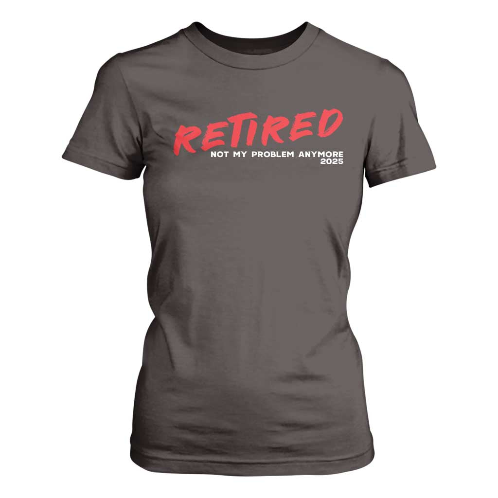 Retired 2025 T Shirt For Women Not My Problem Anymore 90s Vintage Style TS10 Dark Chocolate Print Your Wear
