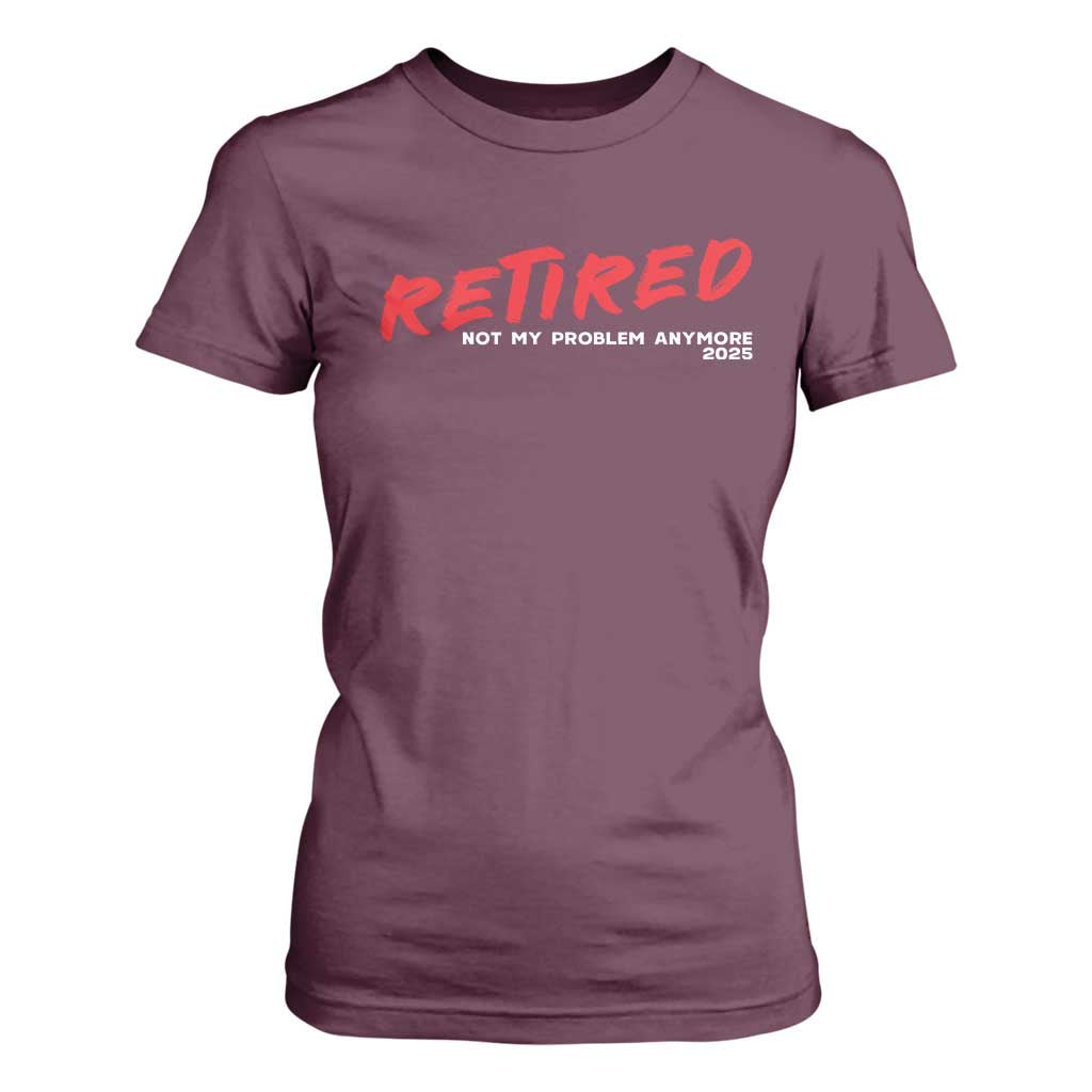 Retired 2025 T Shirt For Women Not My Problem Anymore 90s Vintage Style TS10 Maroon Print Your Wear