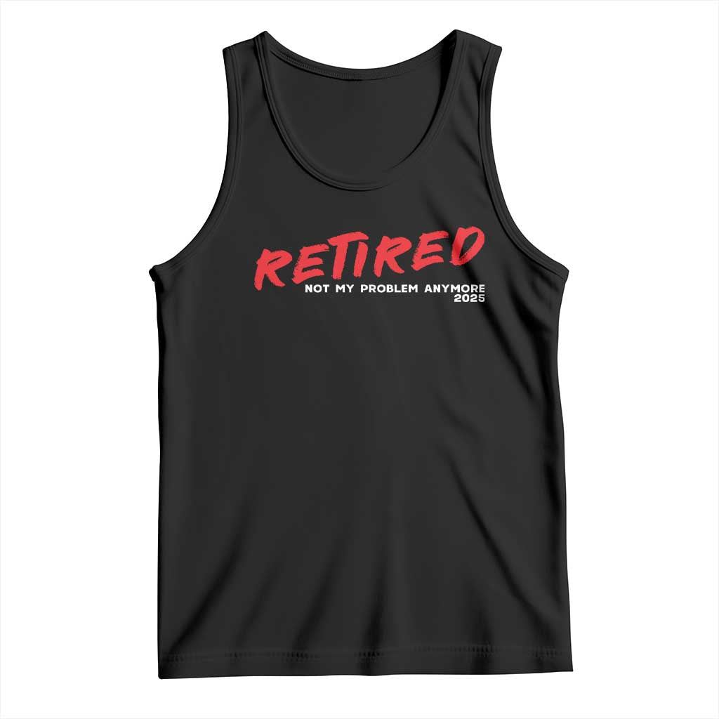 Retired 2025 Tank Top Not My Problem Anymore 90s Vintage Style TS10 Black Print Your Wear
