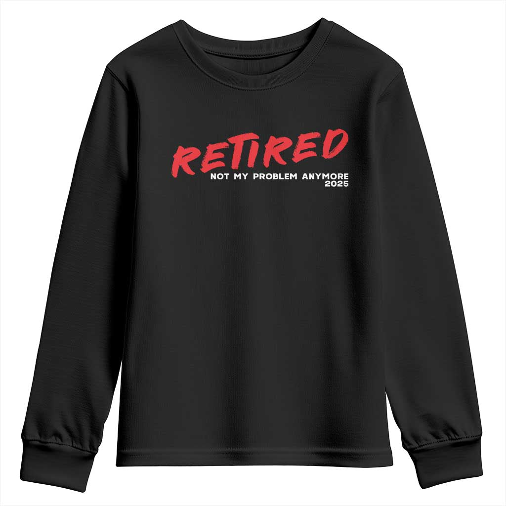 Retired 2025 Youth Sweatshirt Not My Problem Anymore 90s Vintage Style TS10 Black Print Your Wear