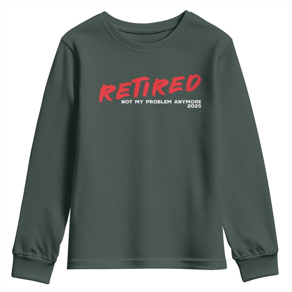 Retired 2025 Youth Sweatshirt Not My Problem Anymore 90s Vintage Style TS10 Dark Forest Green Print Your Wear