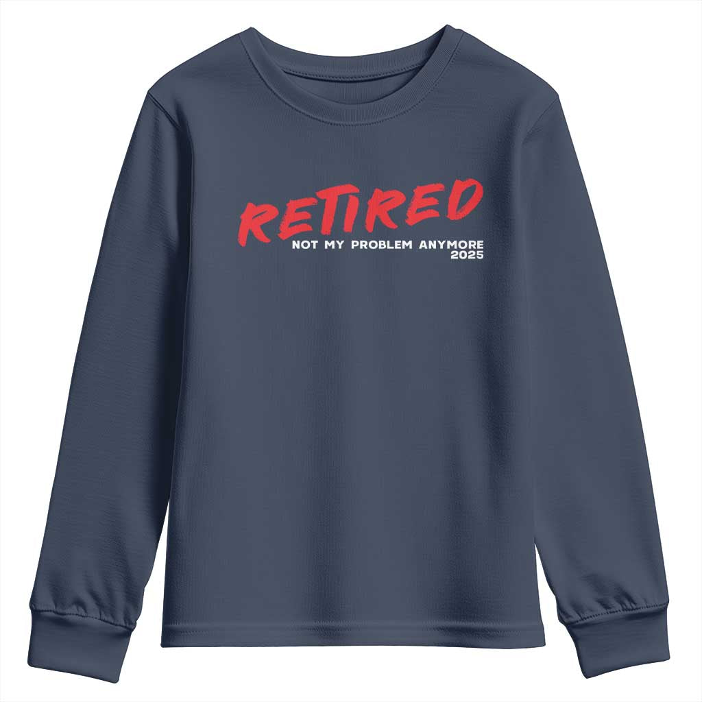 Retired 2025 Youth Sweatshirt Not My Problem Anymore 90s Vintage Style TS10 Navy Print Your Wear
