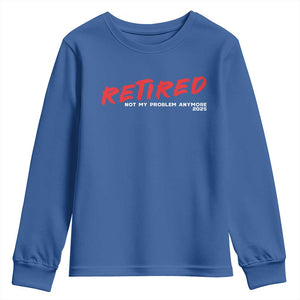 Retired 2025 Youth Sweatshirt Not My Problem Anymore 90s Vintage Style TS10 Royal Blue Print Your Wear