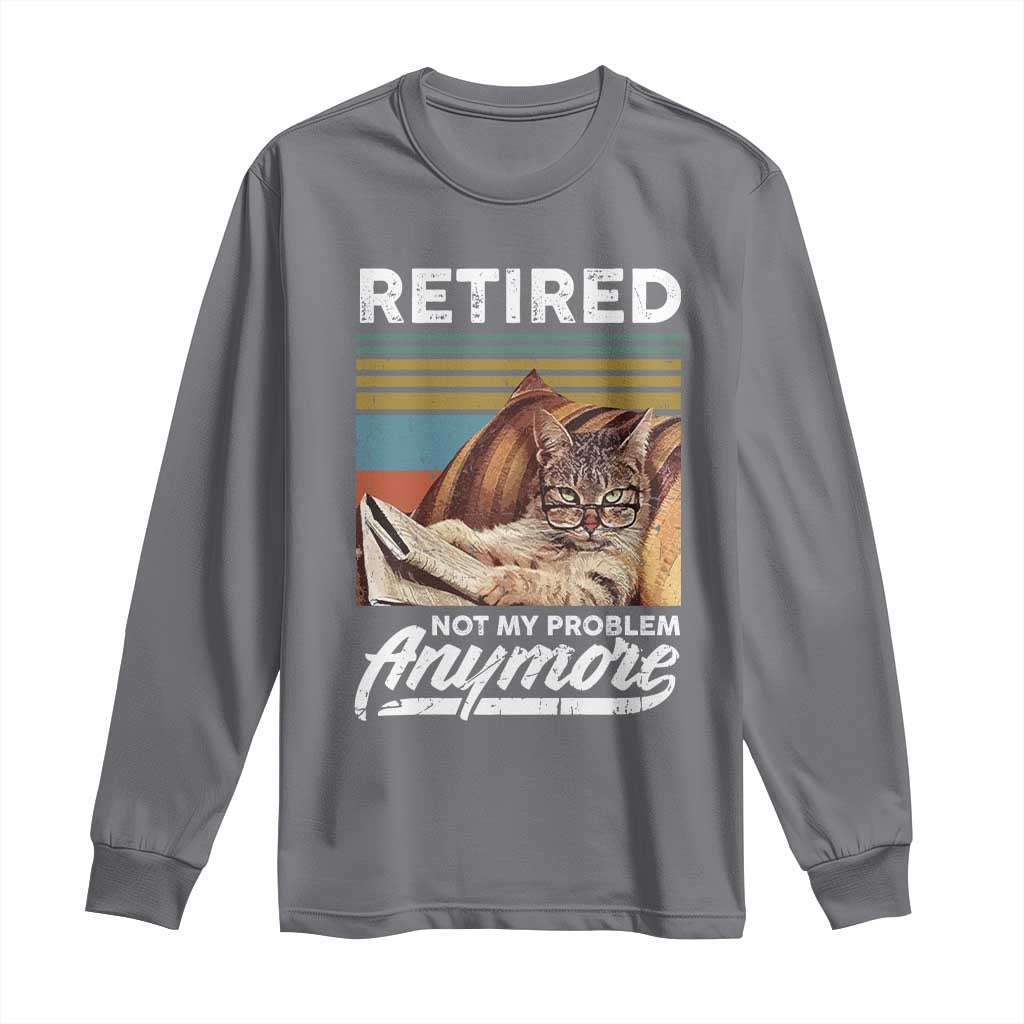 Funny Cat Retired Long Sleeve Shirt Not My Problem Anymore 90s Vintage Style TS10 Charcoal Print Your Wear
