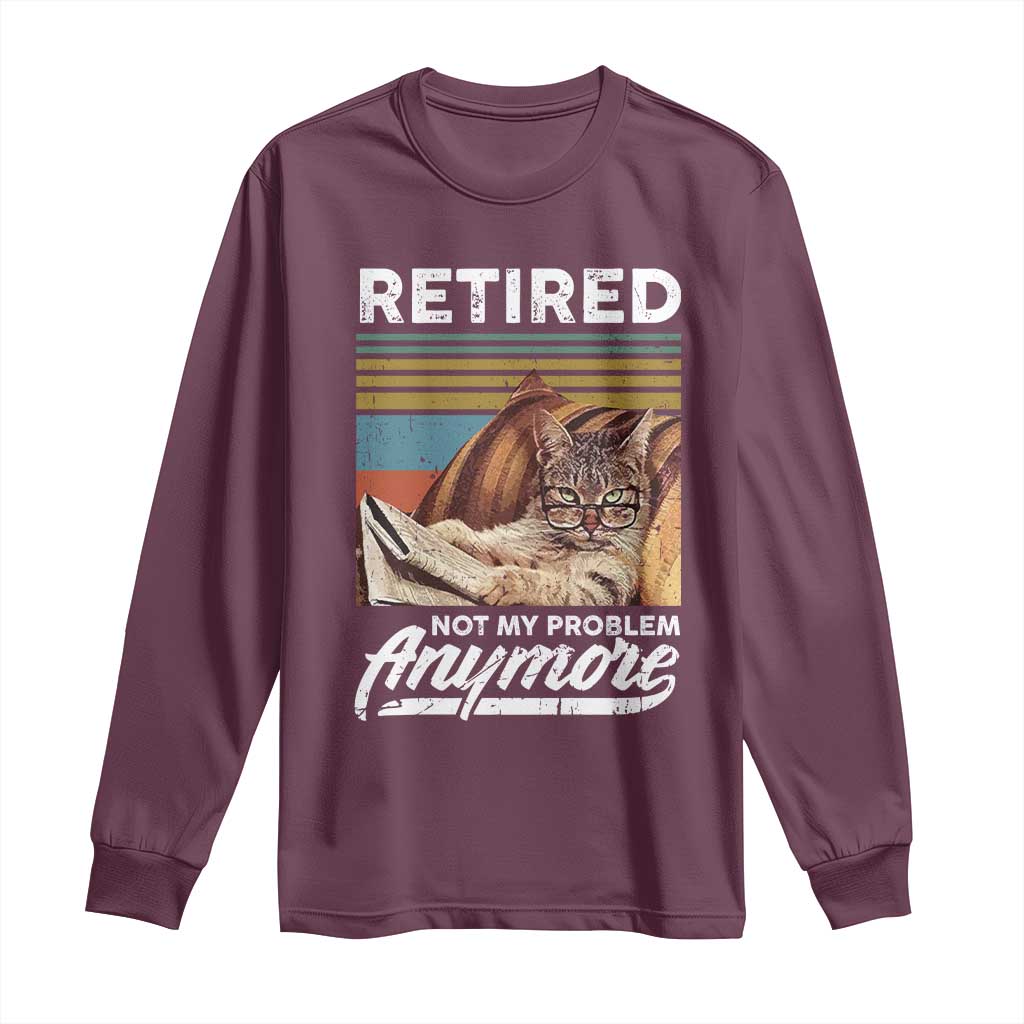 Funny Cat Retired Long Sleeve Shirt Not My Problem Anymore 90s Vintage Style TS10 Maroon Print Your Wear