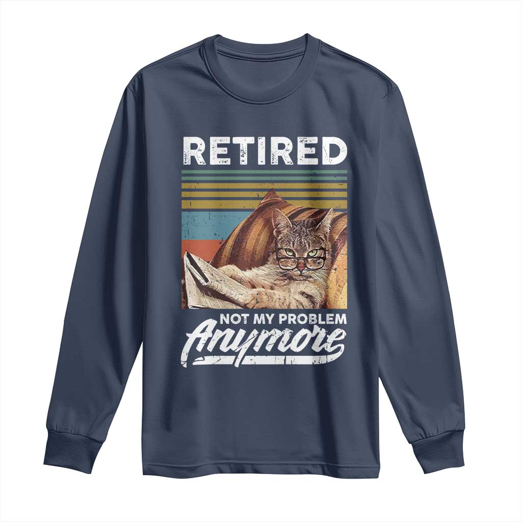 Funny Cat Retired Long Sleeve Shirt Not My Problem Anymore 90s Vintage Style TS10 Navy Print Your Wear