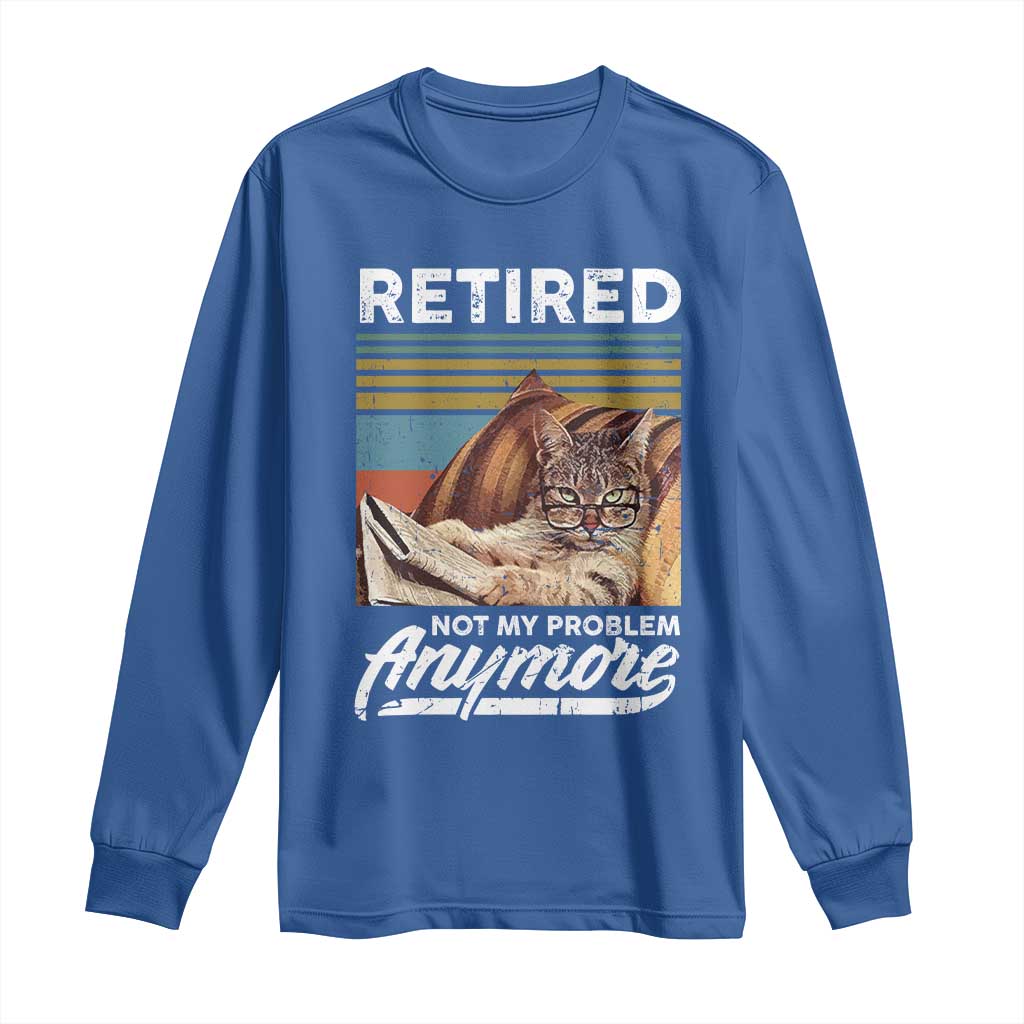 Funny Cat Retired Long Sleeve Shirt Not My Problem Anymore 90s Vintage Style TS10 Royal Blue Print Your Wear