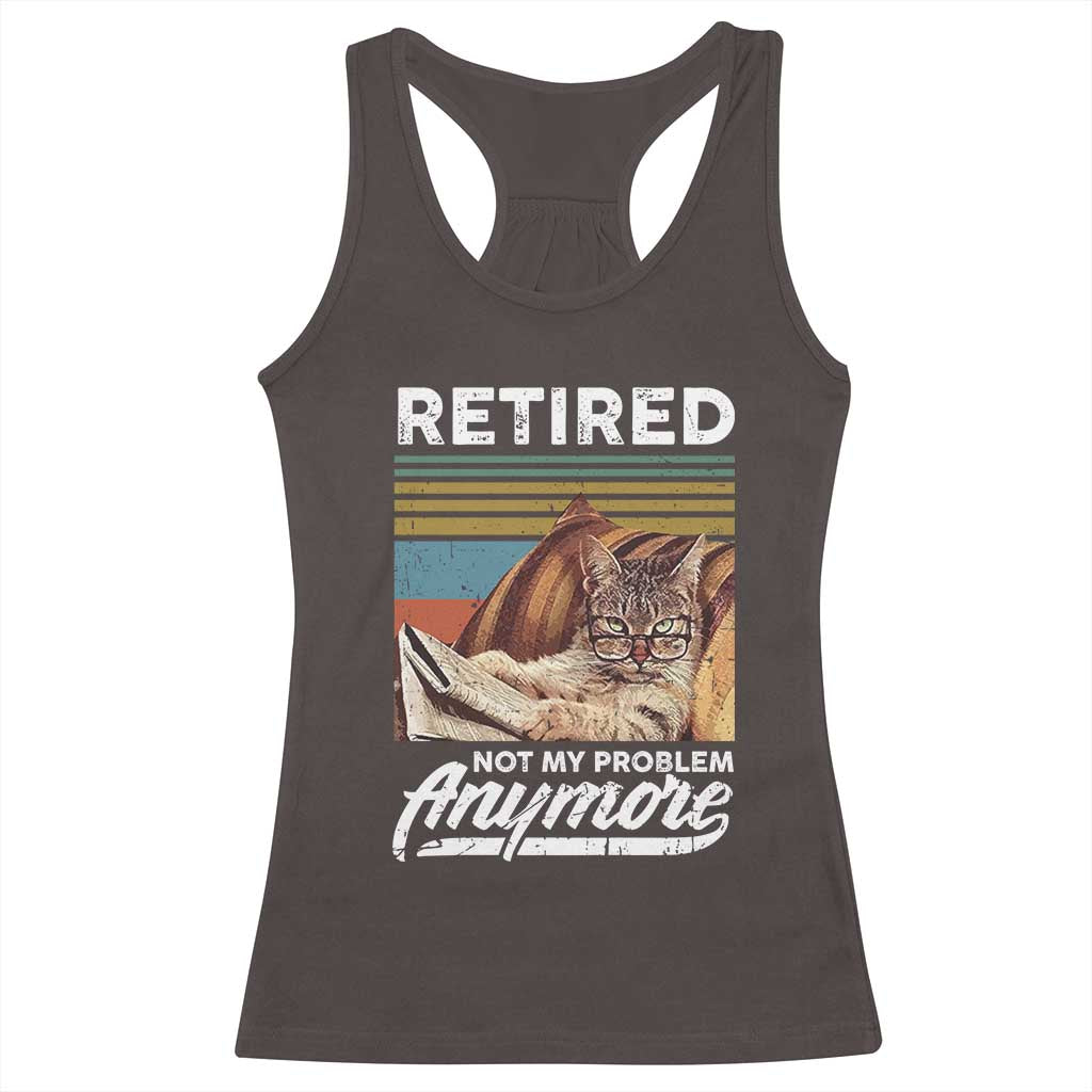 Funny Cat Retired Racerback Tank Top Not My Problem Anymore 90s Vintage Style TS10 Dark Chocolate Print Your Wear