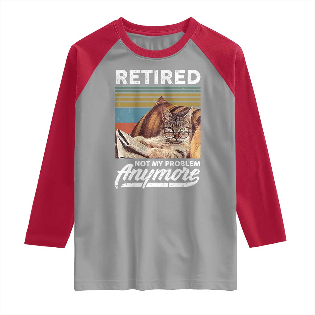 Funny Cat Retired Raglan Shirt Not My Problem Anymore 90s Vintage Style TS10 Sport Gray Red Print Your Wear