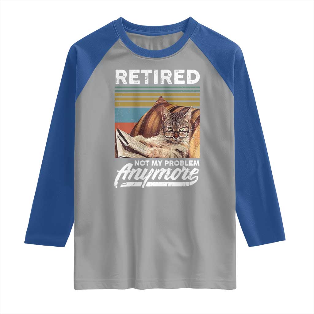Funny Cat Retired Raglan Shirt Not My Problem Anymore 90s Vintage Style TS10 Sport Gray Royal Print Your Wear