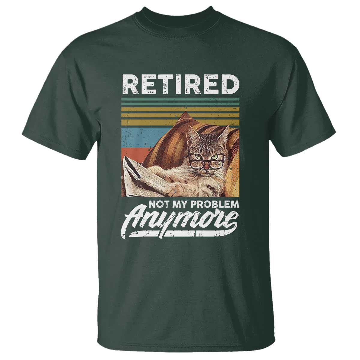 Funny Cat Retired T Shirt Not My Problem Anymore 90s Vintage Style TS10 Dark Forest Green Print Your Wear