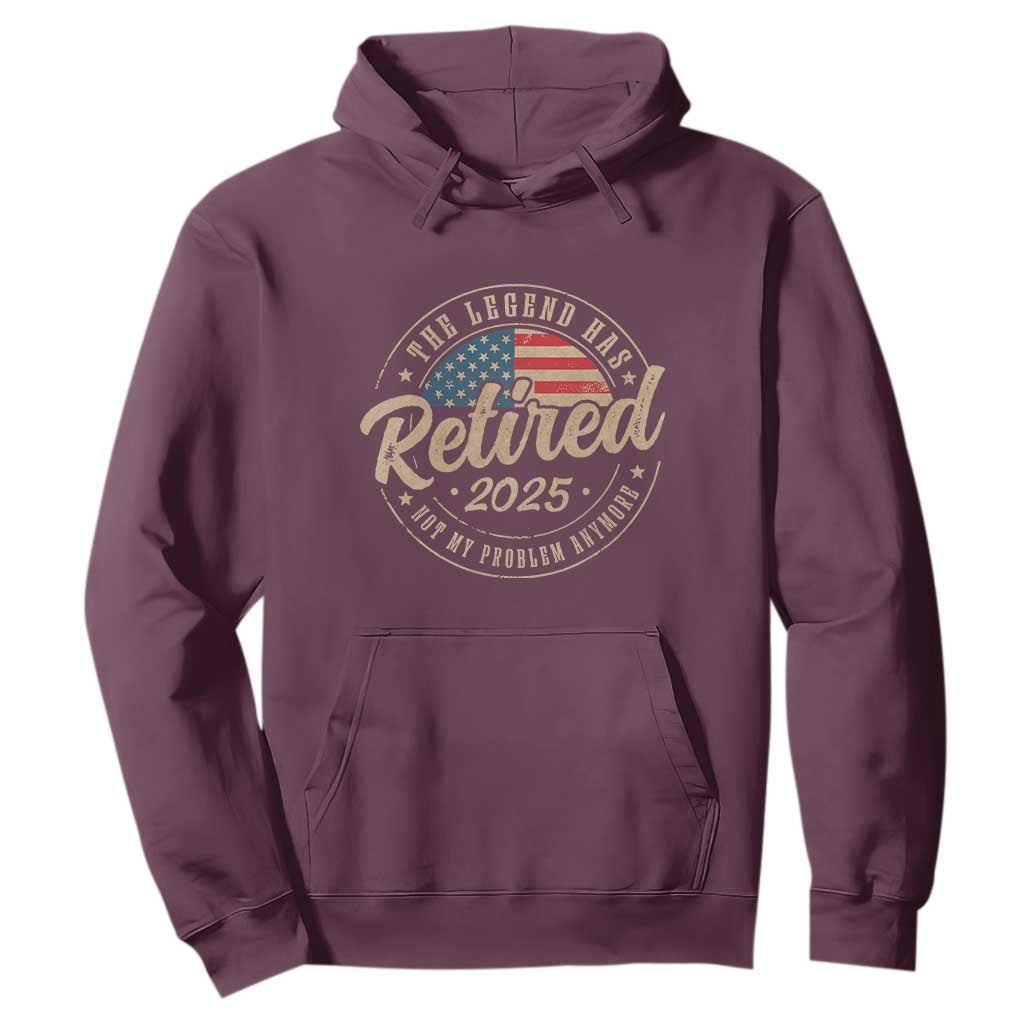 Funny Retirement Gifts Hoodie Legend Has Retired 2025 Not My Problem Anymore US Flag TS10 Maroon Print Your Wear