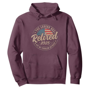 Funny Retirement Gifts Hoodie Legend Has Retired 2025 Not My Problem Anymore US Flag TS10 Maroon Print Your Wear