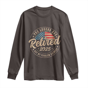 Funny Retirement Gifts Long Sleeve Shirt Legend Has Retired 2025 Not My Problem Anymore US Flag TS10 Dark Chocolate Print Your Wear
