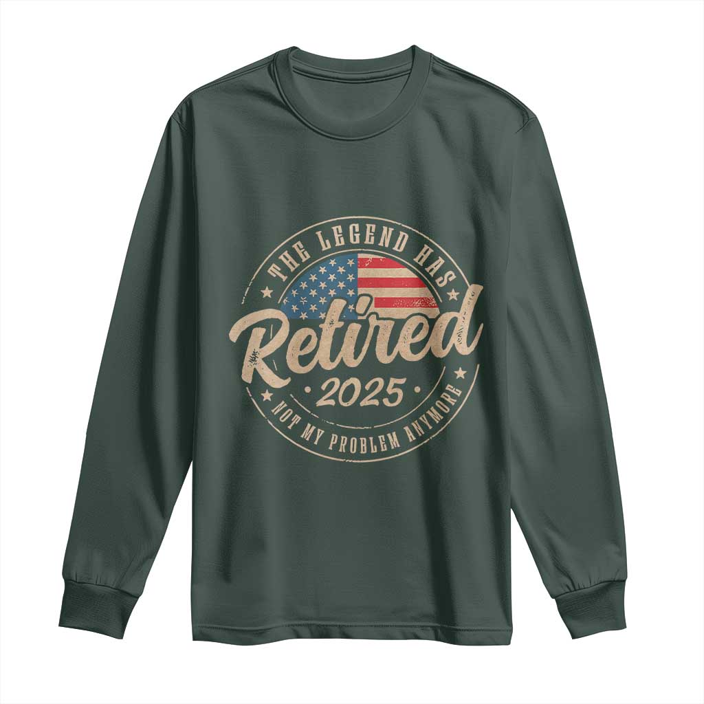 Funny Retirement Gifts Long Sleeve Shirt Legend Has Retired 2025 Not My Problem Anymore US Flag TS10 Dark Forest Green Print Your Wear