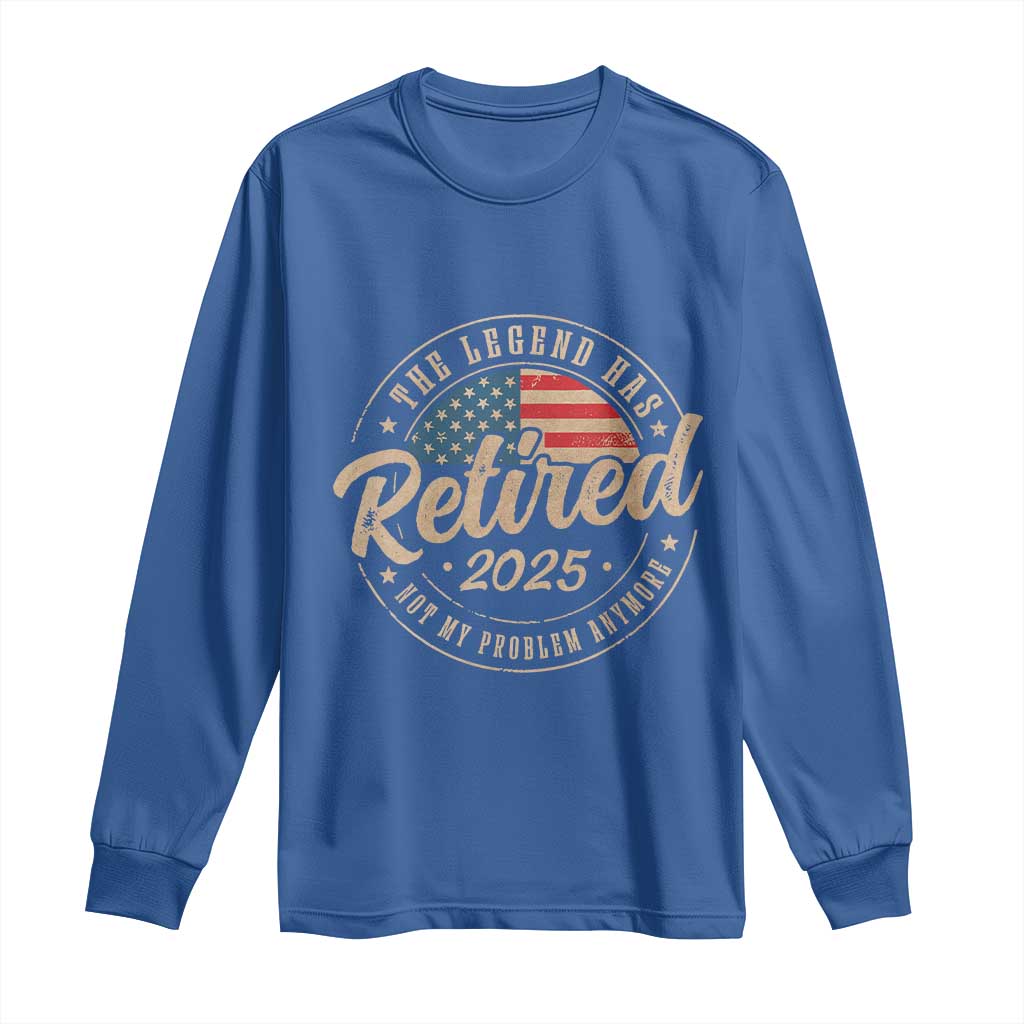Funny Retirement Gifts Long Sleeve Shirt Legend Has Retired 2025 Not My Problem Anymore US Flag TS10 Royal Blue Print Your Wear