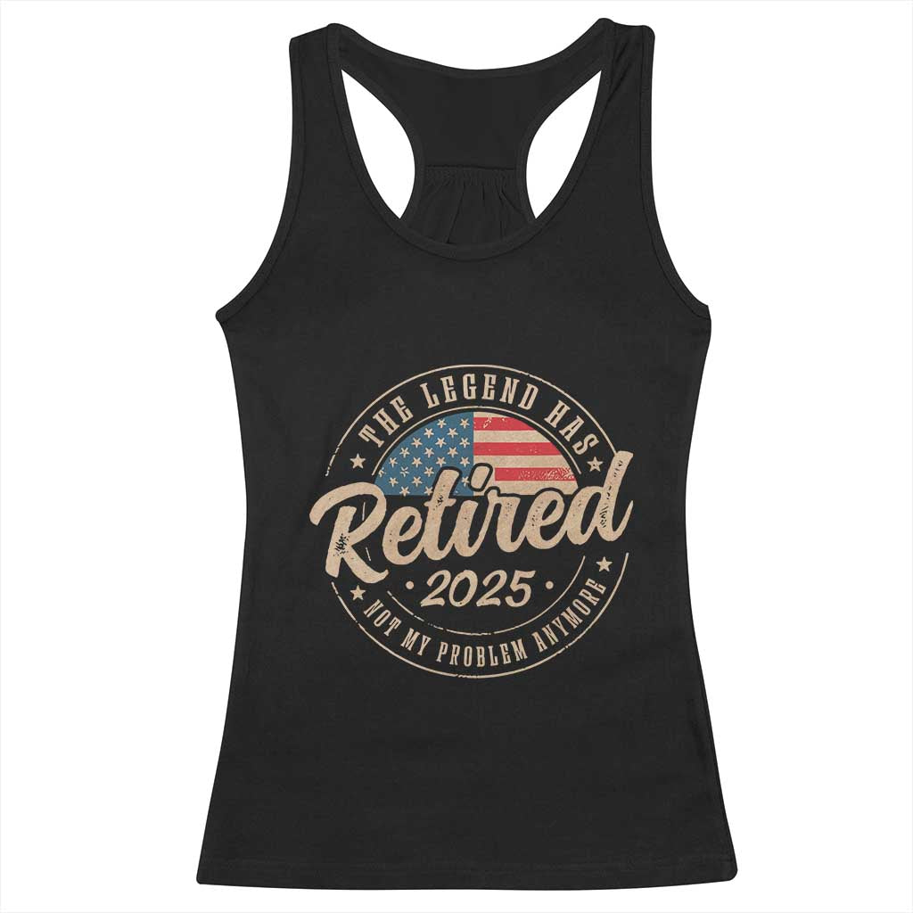 Funny Retirement Gifts Racerback Tank Top Legend Has Retired 2025 Not My Problem Anymore US Flag TS10 Black Print Your Wear