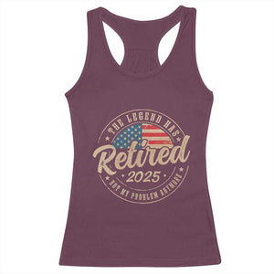 Funny Retirement Gifts Racerback Tank Top Legend Has Retired 2025 Not My Problem Anymore US Flag TS10 Maroon Print Your Wear