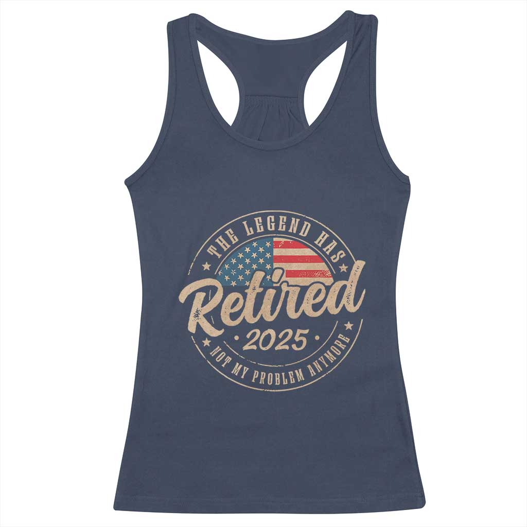 Funny Retirement Gifts Racerback Tank Top Legend Has Retired 2025 Not My Problem Anymore US Flag TS10 Navy Print Your Wear