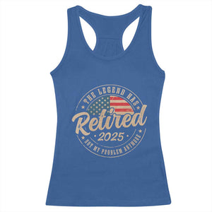 Funny Retirement Gifts Racerback Tank Top Legend Has Retired 2025 Not My Problem Anymore US Flag TS10 Royal Blue Print Your Wear