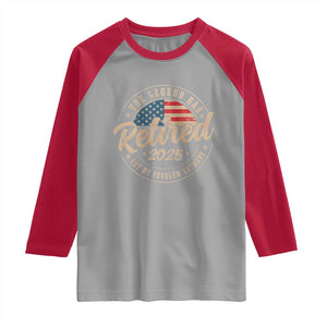 Funny Retirement Gifts Raglan Shirt Legend Has Retired 2025 Not My Problem Anymore US Flag TS10 Sport Gray Red Print Your Wear