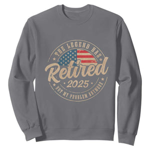 Funny Retirement Gifts Sweatshirt Legend Has Retired 2025 Not My Problem Anymore US Flag TS10 Charcoal Print Your Wear