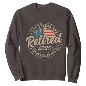Funny Retirement Gifts Sweatshirt Legend Has Retired 2025 Not My Problem Anymore US Flag TS10 Dark Chocolate Print Your Wear