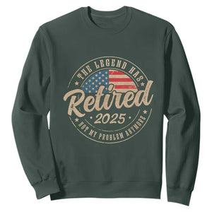 Funny Retirement Gifts Sweatshirt Legend Has Retired 2025 Not My Problem Anymore US Flag TS10 Dark Forest Green Print Your Wear