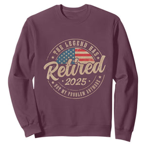 Funny Retirement Gifts Sweatshirt Legend Has Retired 2025 Not My Problem Anymore US Flag TS10 Maroon Print Your Wear