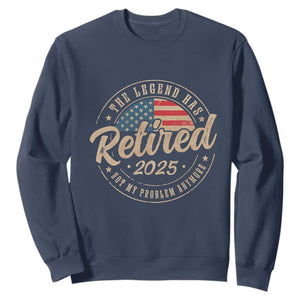 Funny Retirement Gifts Sweatshirt Legend Has Retired 2025 Not My Problem Anymore US Flag TS10 Navy Print Your Wear