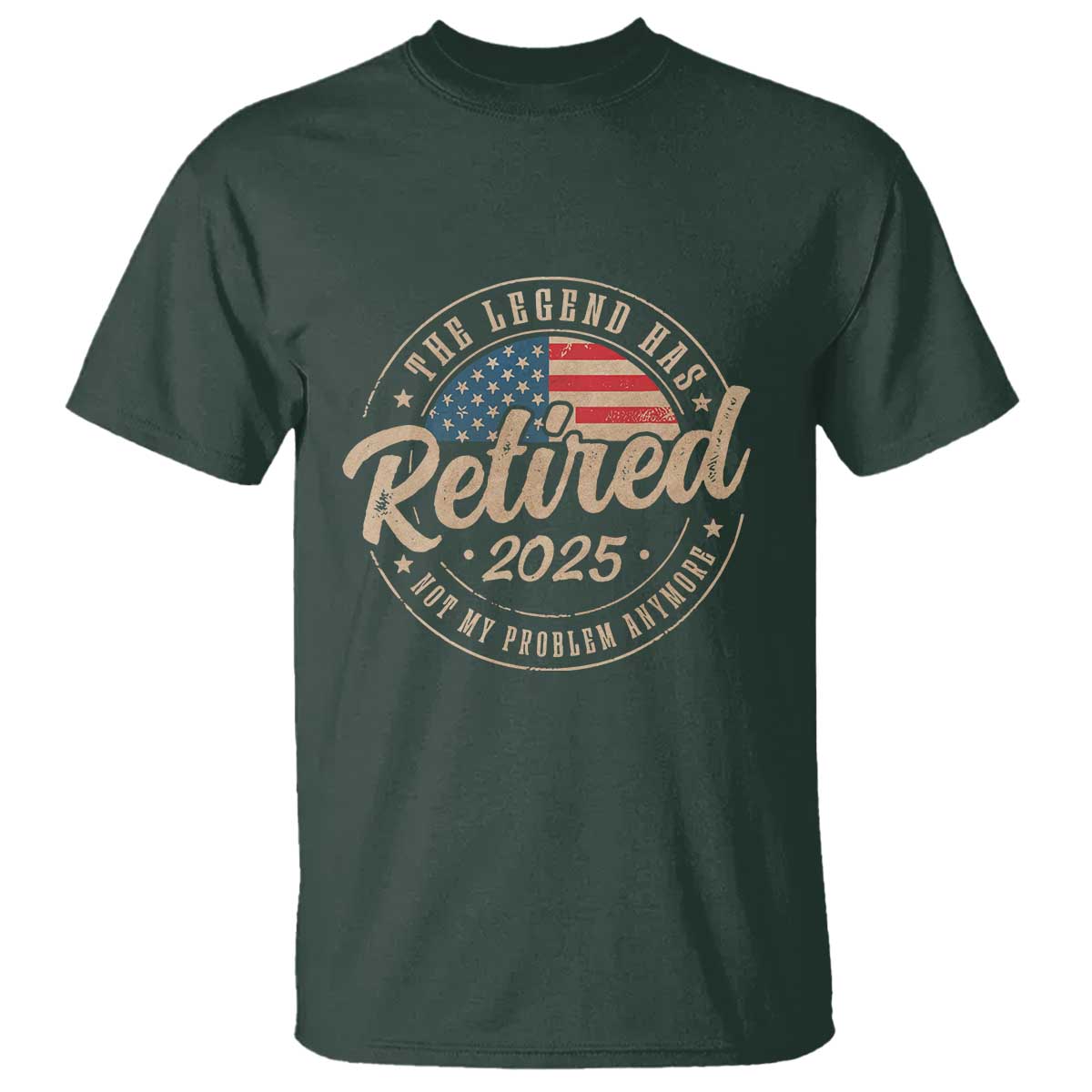 Funny Retirement Gifts T Shirt Legend Has Retired 2025 Not My Problem Anymore US Flag TS10 Dark Forest Green Print Your Wear