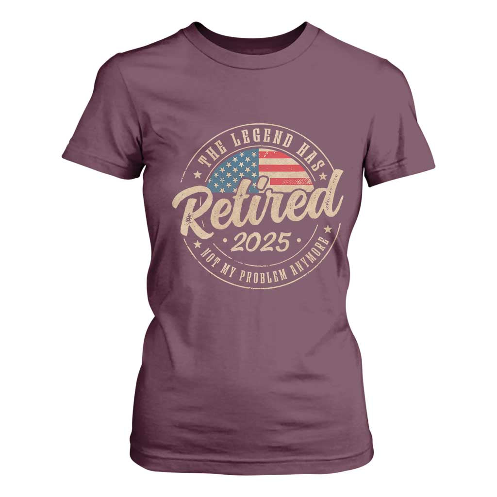 Funny Retirement Gifts T Shirt For Women Legend Has Retired 2025 Not My Problem Anymore US Flag TS10 Maroon Print Your Wear