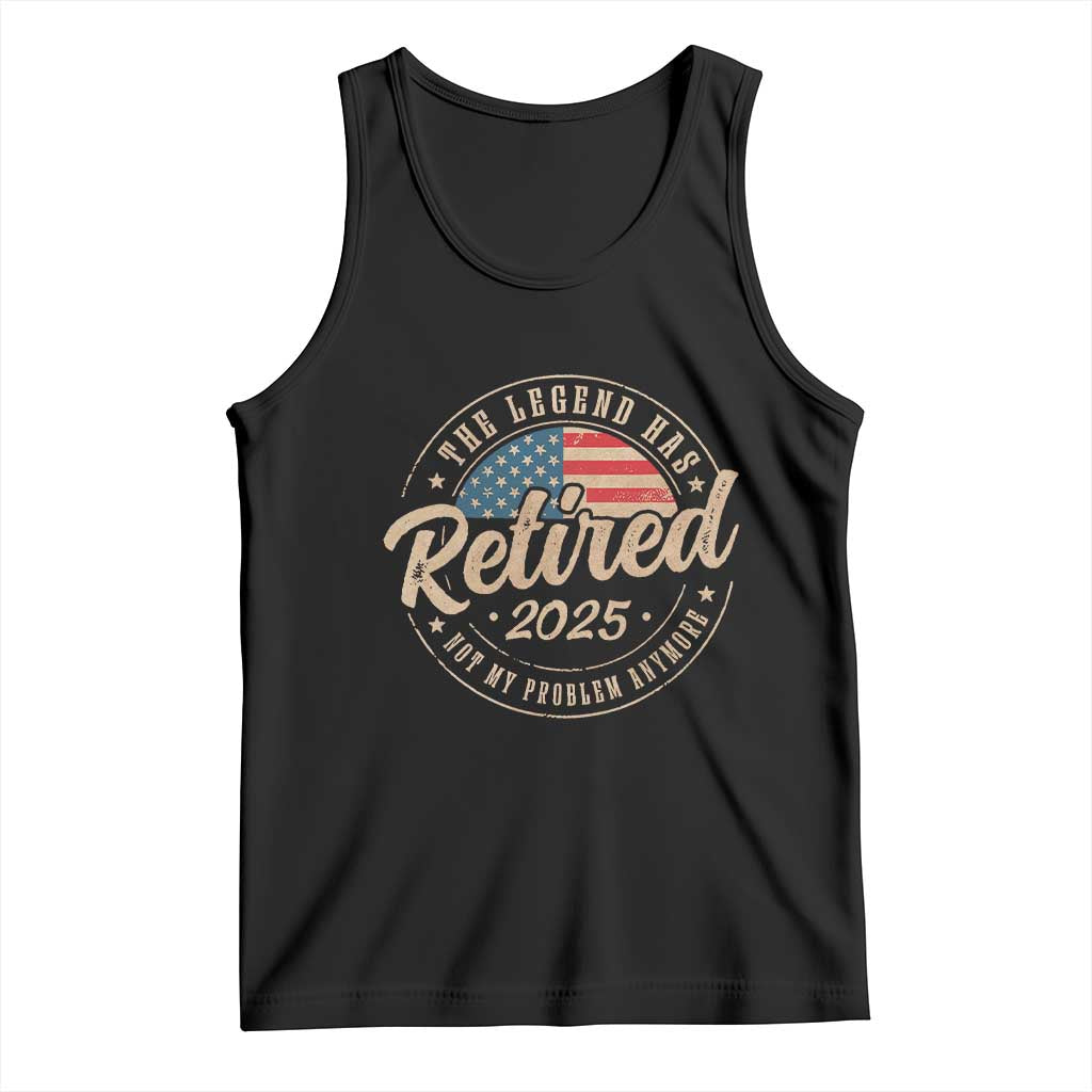 Funny Retirement Gifts Tank Top Legend Has Retired 2025 Not My Problem Anymore US Flag TS10 Black Print Your Wear