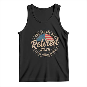Funny Retirement Gifts Tank Top Legend Has Retired 2025 Not My Problem Anymore US Flag TS10 Black Print Your Wear
