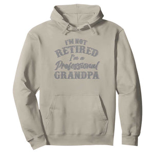 Funny Retirement Grandpa Hoodie I'm Not Retired I'm A Professional Grandpa Joke Humor TS10 Sand Print Your Wear