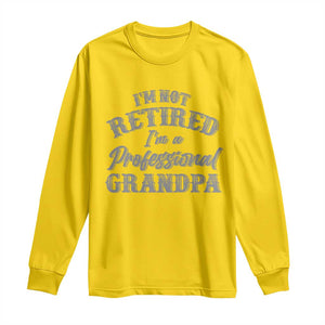 Funny Retirement Grandpa Long Sleeve Shirt I'm Not Retired I'm A Professional Grandpa Joke Humor TS10 Daisy Print Your Wear