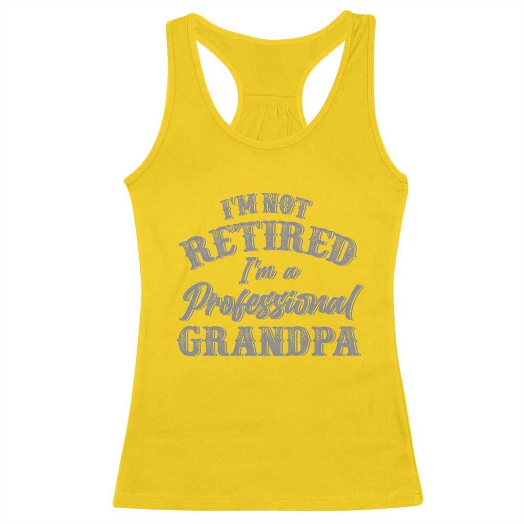 Funny Retirement Grandpa Racerback Tank Top I'm Not Retired I'm A Professional Grandpa Joke Humor TS10 Daisy Print Your Wear