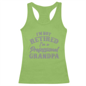 Funny Retirement Grandpa Racerback Tank Top I'm Not Retired I'm A Professional Grandpa Joke Humor TS10 Lime Print Your Wear