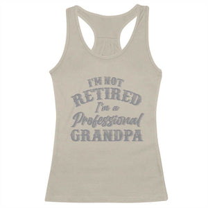 Funny Retirement Grandpa Racerback Tank Top I'm Not Retired I'm A Professional Grandpa Joke Humor TS10 Sand Print Your Wear