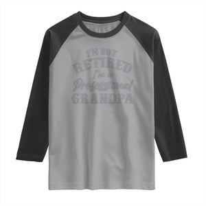 Funny Retirement Grandpa Raglan Shirt I'm Not Retired I'm A Professional Grandpa Joke Humor TS10 Sport Gray Black Print Your Wear