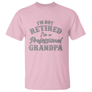 Funny Retirement Grandpa T Shirt I'm Not Retired I'm A Professional Grandpa Joke Humor TS10 Light Pink Print Your Wear