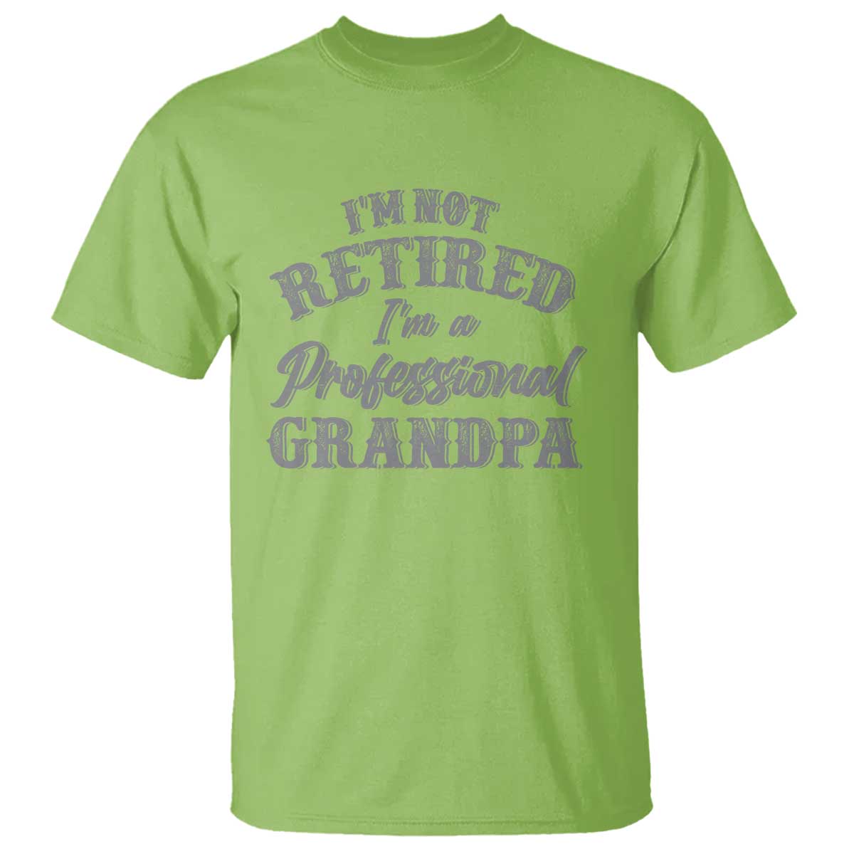 Funny Retirement Grandpa T Shirt I'm Not Retired I'm A Professional Grandpa Joke Humor TS10 Lime Print Your Wear