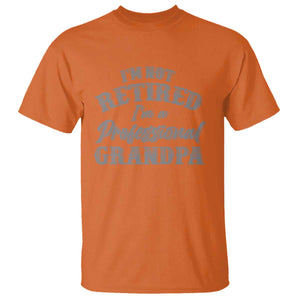 Funny Retirement Grandpa T Shirt I'm Not Retired I'm A Professional Grandpa Joke Humor TS10 Orange Print Your Wear