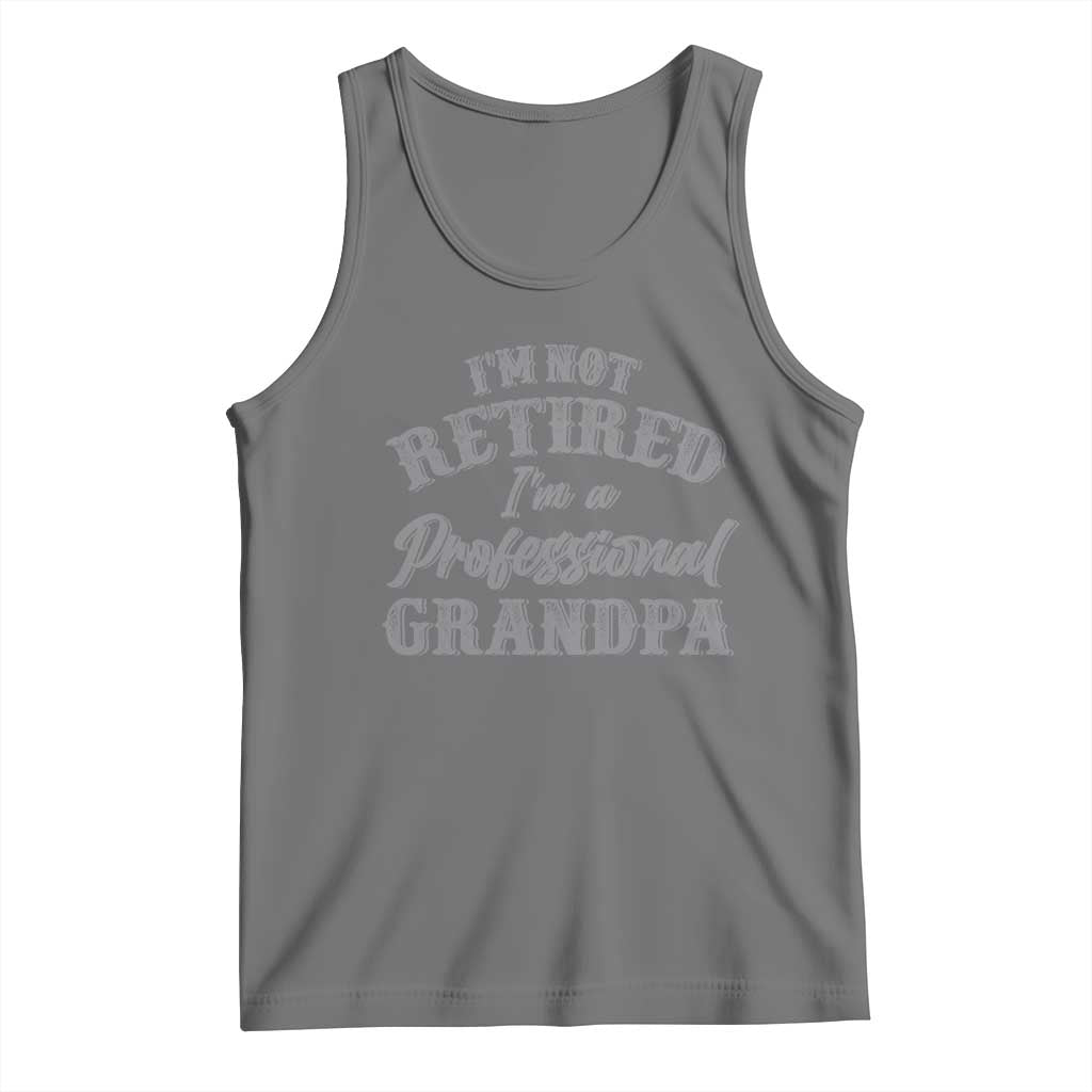 Funny Retirement Grandpa Tank Top I'm Not Retired I'm A Professional Grandpa Joke Humor TS10 Black Heather Print Your Wear