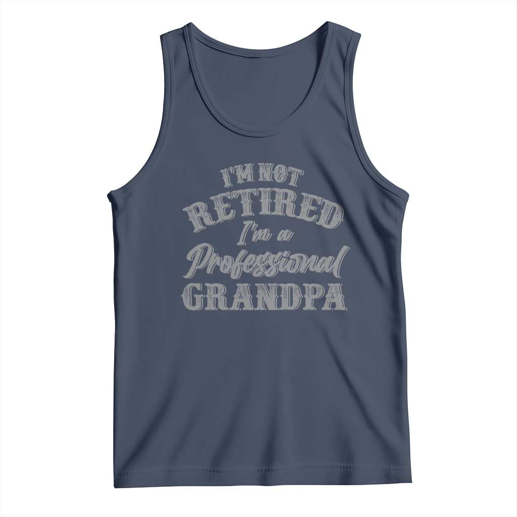 Funny Retirement Grandpa Tank Top I'm Not Retired I'm A Professional Grandpa Joke Humor TS10 Navy Print Your Wear
