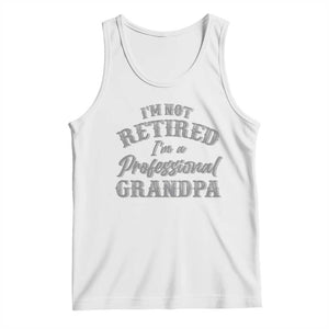 Funny Retirement Grandpa Tank Top I'm Not Retired I'm A Professional Grandpa Joke Humor TS10 White Print Your Wear